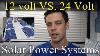 12 Volts Vs 24 Volts For Off Grid Solar Power Systems
