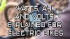 Watts Amp Hours Ah And Volts Explained For Electric Bikes